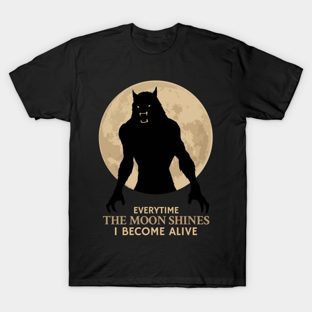 Everytime the moon shine I become alive T-Shirt by KewaleeTee